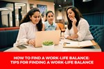 Finding Work-Life Balance: Tips for Women